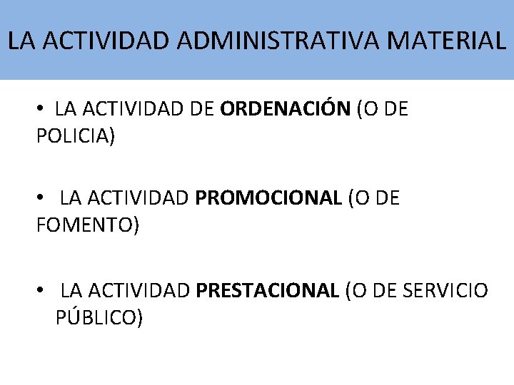 LA ACTIVIDAD ADMINISTRATIVA MATERIAL • LA ACTIVIDAD DE ORDENACIÓN (O DE POLICIA) • LA LA ACTIVIDAD ADMINISTRATIVA MATERIAL • LA ACTIVIDAD DE ORDENACIÓN (O DE POLICIA) • LA