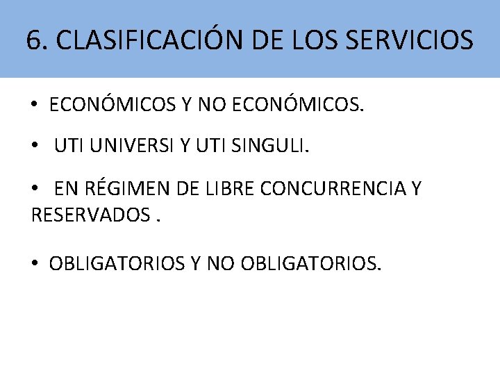 6. CLASIFICACIÓN DE LOS SERVICIOS • ECONÓMICOS Y NO ECONÓMICOS. • UTI UNIVERSI Y 6. CLASIFICACIÓN DE LOS SERVICIOS • ECONÓMICOS Y NO ECONÓMICOS. • UTI UNIVERSI Y