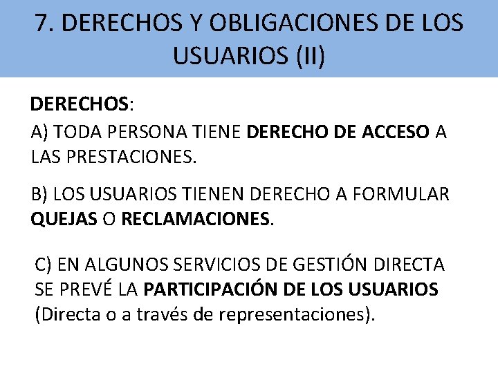 7. DERECHOS Y OBLIGACIONES DE LOS USUARIOS (II) DERECHOS: A) TODA PERSONA TIENE DERECHO 7. DERECHOS Y OBLIGACIONES DE LOS USUARIOS (II) DERECHOS: A) TODA PERSONA TIENE DERECHO