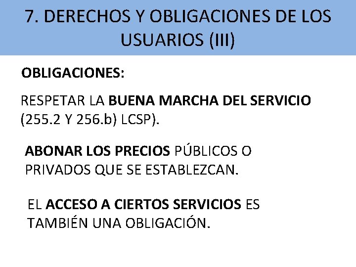 7. DERECHOS Y OBLIGACIONES DE LOS USUARIOS (III) OBLIGACIONES: RESPETAR LA BUENA MARCHA DEL 7. DERECHOS Y OBLIGACIONES DE LOS USUARIOS (III) OBLIGACIONES: RESPETAR LA BUENA MARCHA DEL