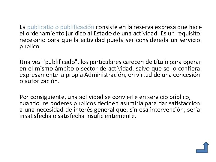 La publicatio o publificación consiste en la reserva expresa que hace el ordenamiento jurídico La publicatio o publificación consiste en la reserva expresa que hace el ordenamiento jurídico