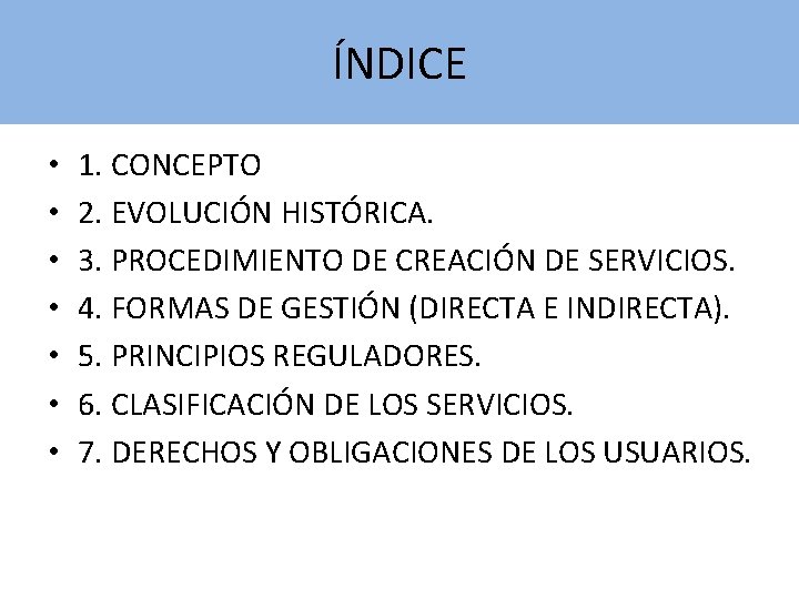ÍNDICE • • 1. CONCEPTO 2. EVOLUCIÓN HISTÓRICA. 3. PROCEDIMIENTO DE CREACIÓN DE SERVICIOS. ÍNDICE • • 1. CONCEPTO 2. EVOLUCIÓN HISTÓRICA. 3. PROCEDIMIENTO DE CREACIÓN DE SERVICIOS.