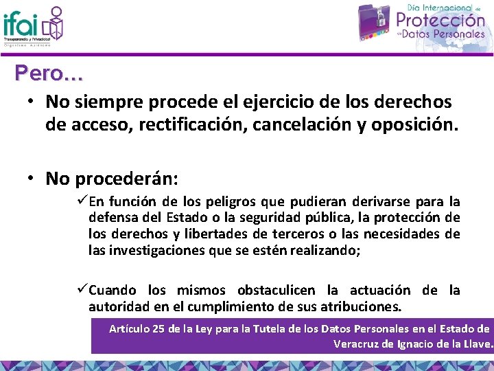 Pero… • No siempre procede el ejercicio de los derechos de acceso, rectificación, cancelación