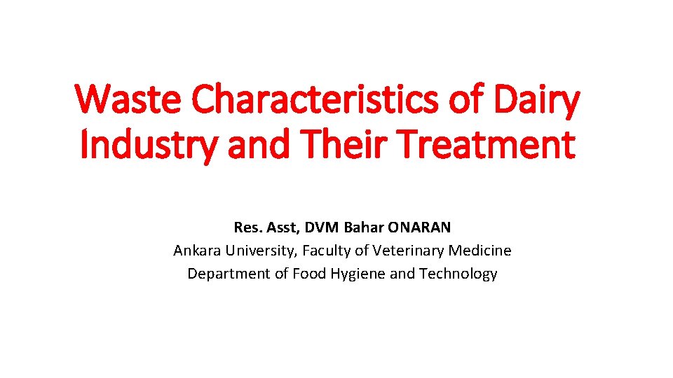 Waste Characteristics of Dairy Industry and Their Treatment Res. Asst, DVM Bahar ONARAN Ankara