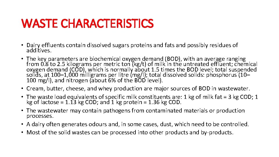 WASTE CHARACTERISTICS • Dairy effluents contain dissolved sugars proteins and fats and possibly residues