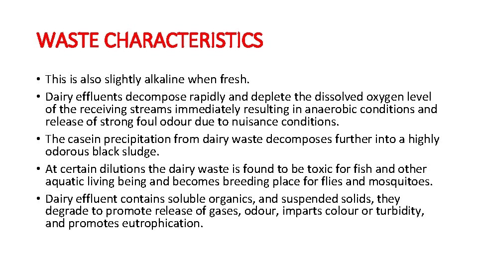 WASTE CHARACTERISTICS • This is also slightly alkaline when fresh. • Dairy effluents decompose