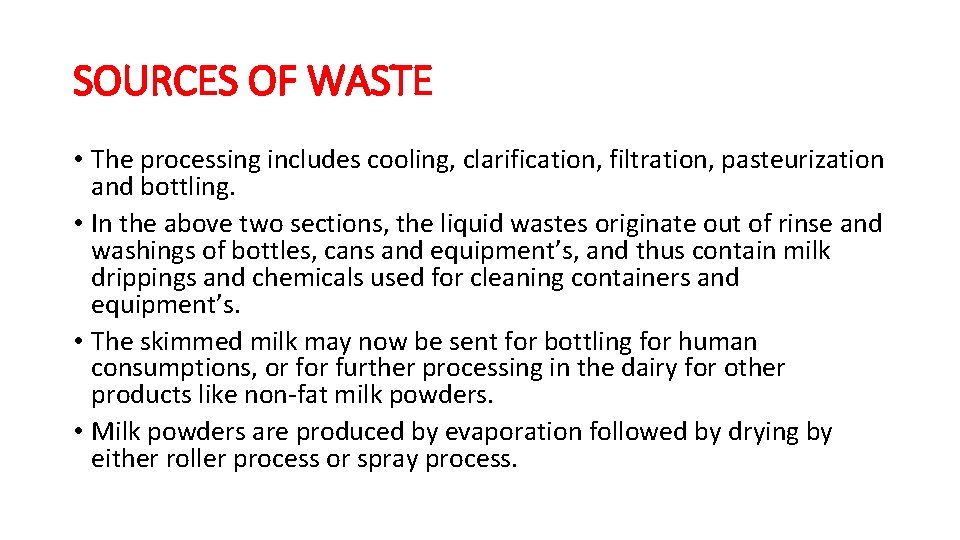 SOURCES OF WASTE • The processing includes cooling, clarification, filtration, pasteurization and bottling. •