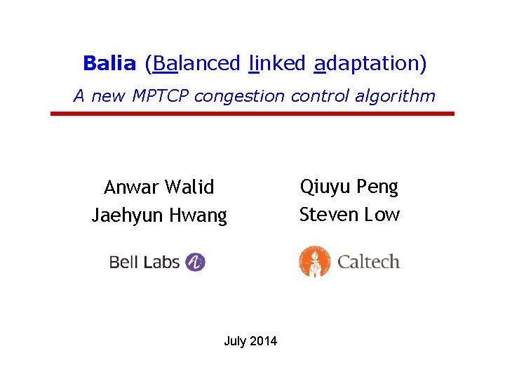 Balia (Balanced linked adaptation) A new MPTCP congestion control algorithm Anwar Walid Jaehyun Hwang