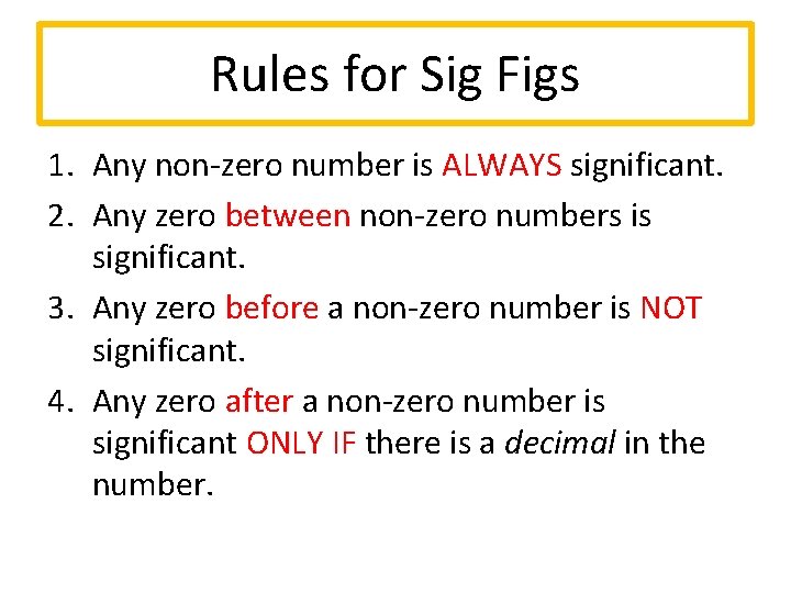 Rules for Sig Figs 1. Any non-zero number is ALWAYS significant. 2. Any zero