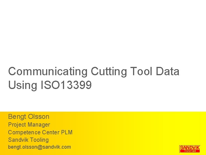 Communicating Cutting Tool Data Using ISO 13399 Bengt Olsson Project Manager Competence Center PLM