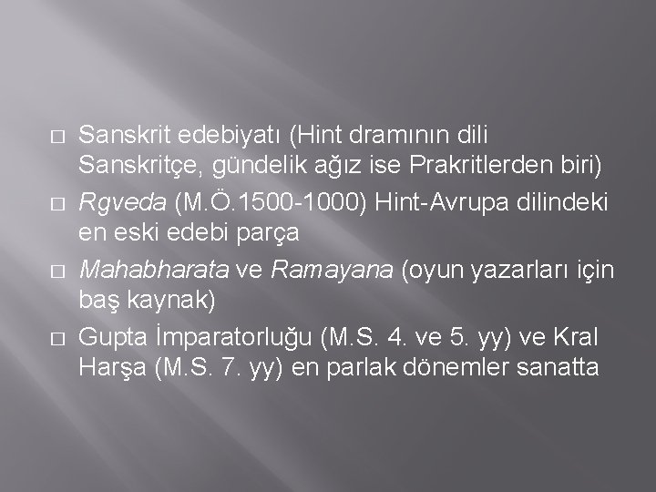 � � Sanskrit edebiyatı (Hint dramının dili Sanskritçe, gündelik ağız ise Prakritlerden biri) Rgveda