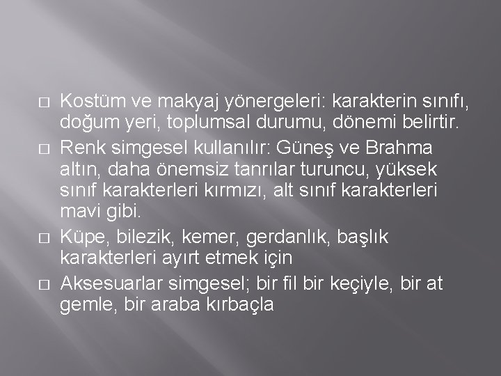 � � Kostüm ve makyaj yönergeleri: karakterin sınıfı, doğum yeri, toplumsal durumu, dönemi belirtir.