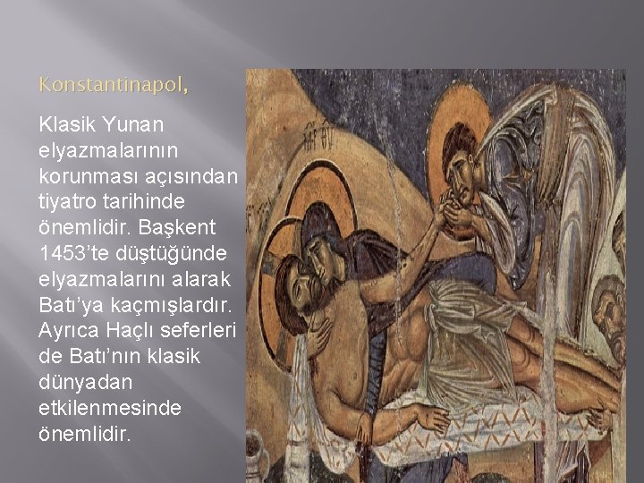 Konstantinapol, Klasik Yunan elyazmalarının korunması açısından tiyatro tarihinde önemlidir. Başkent 1453’te düştüğünde elyazmalarını alarak