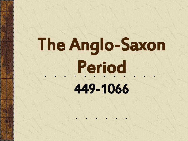 The Anglo-Saxon Period 449 -1066 