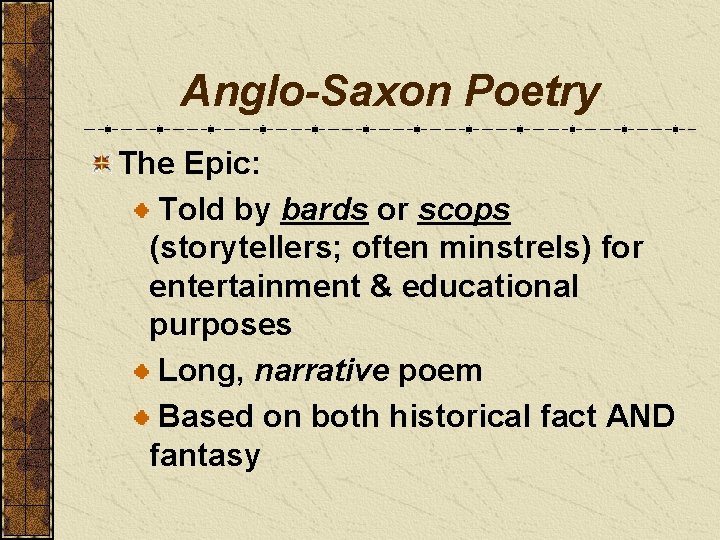 Anglo-Saxon Poetry The Epic: Told by bards or scops (storytellers; often minstrels) for entertainment