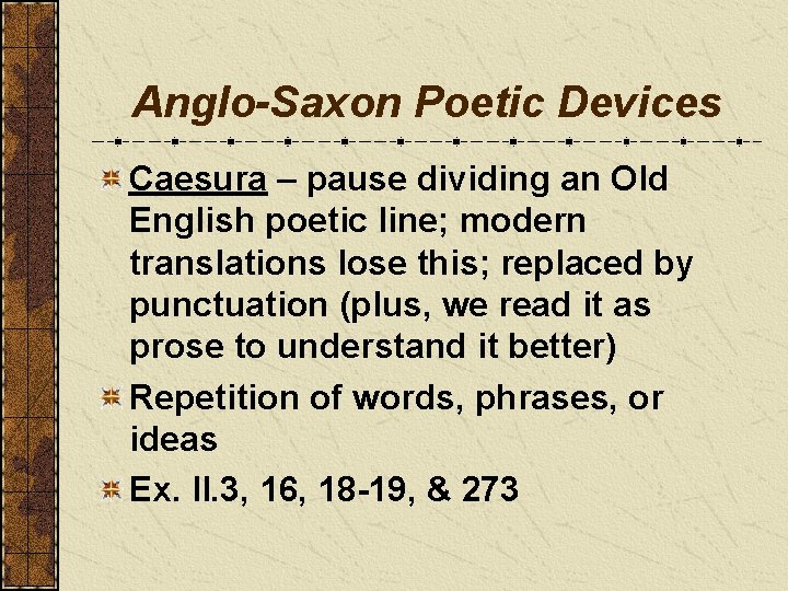 Anglo-Saxon Poetic Devices Caesura – pause dividing an Old English poetic line; modern translations