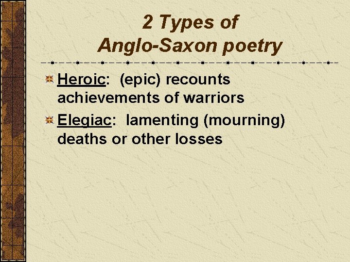 2 Types of Anglo-Saxon poetry Heroic: (epic) recounts achievements of warriors Elegiac: lamenting (mourning)