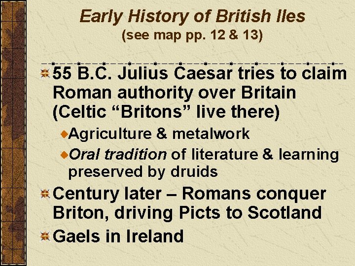 Early History of British Iles (see map pp. 12 & 13) 55 B. C.