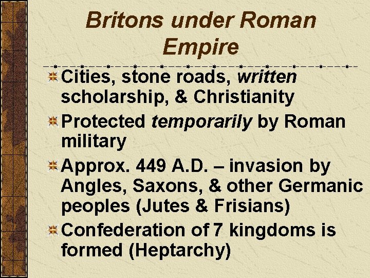 Britons under Roman Empire Cities, stone roads, written scholarship, & Christianity Protected temporarily by