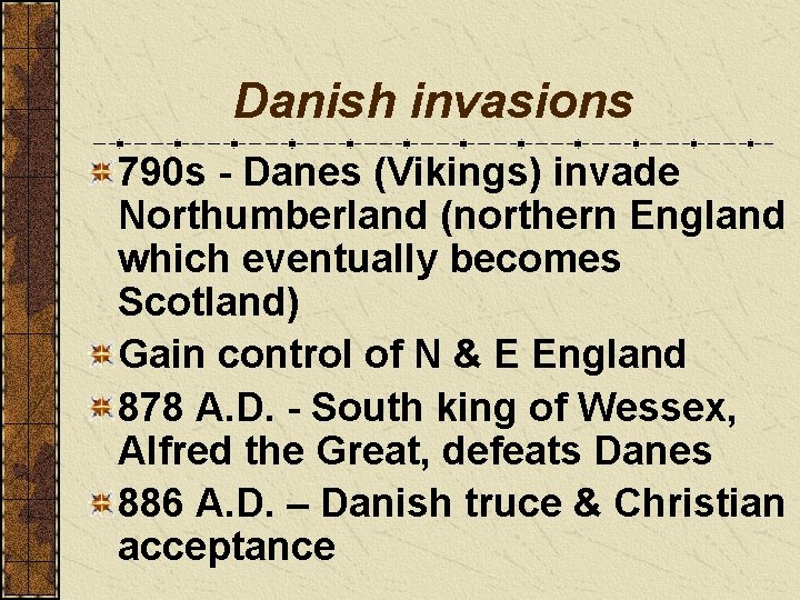 Danish invasions 790 s - Danes (Vikings) invade Northumberland (northern England which eventually becomes