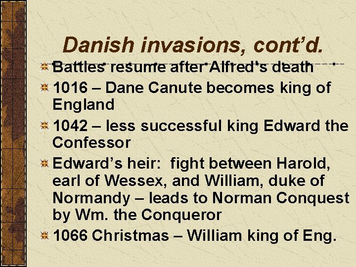 Danish invasions, cont’d. Battles resume after Alfred’s death 1016 – Dane Canute becomes king