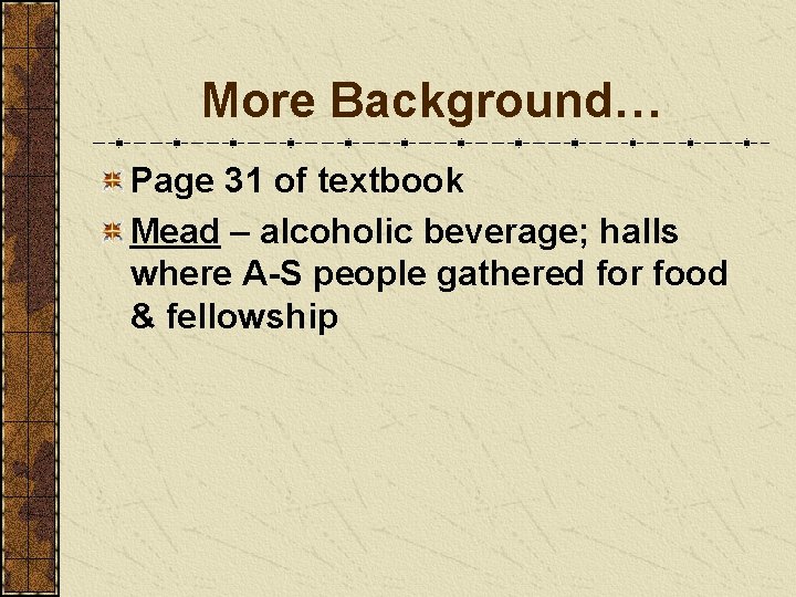 More Background… Page 31 of textbook Mead – alcoholic beverage; halls where A-S people