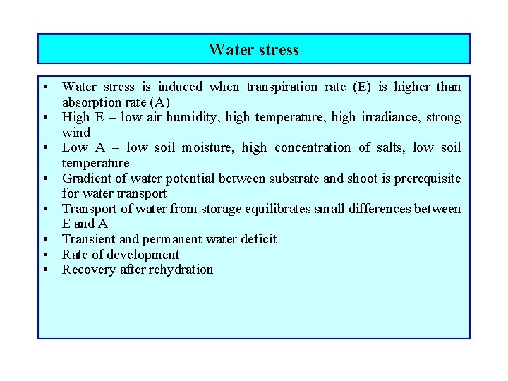 Water stress • Water stress is induced when transpiration rate (E) is higher than