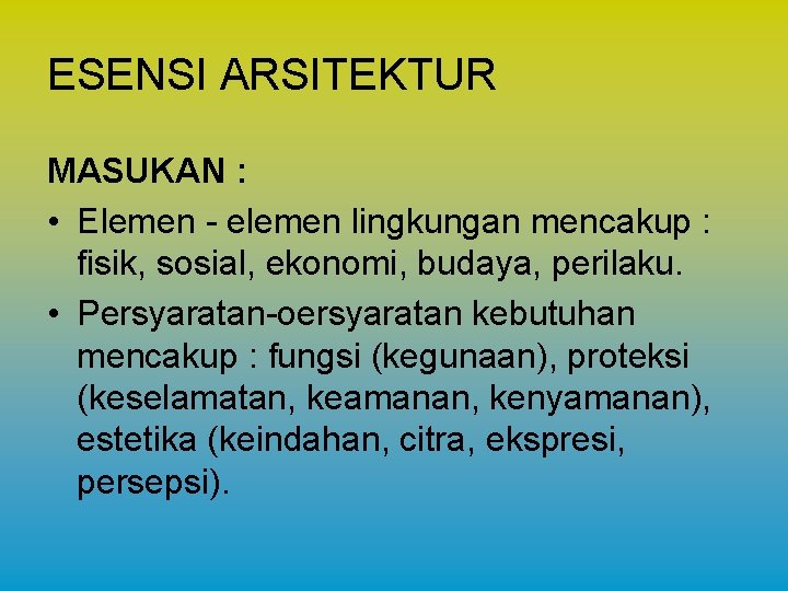 ESENSI ARSITEKTUR MASUKAN : • Elemen - elemen lingkungan mencakup : fisik, sosial, ekonomi, ESENSI ARSITEKTUR MASUKAN : • Elemen - elemen lingkungan mencakup : fisik, sosial, ekonomi,