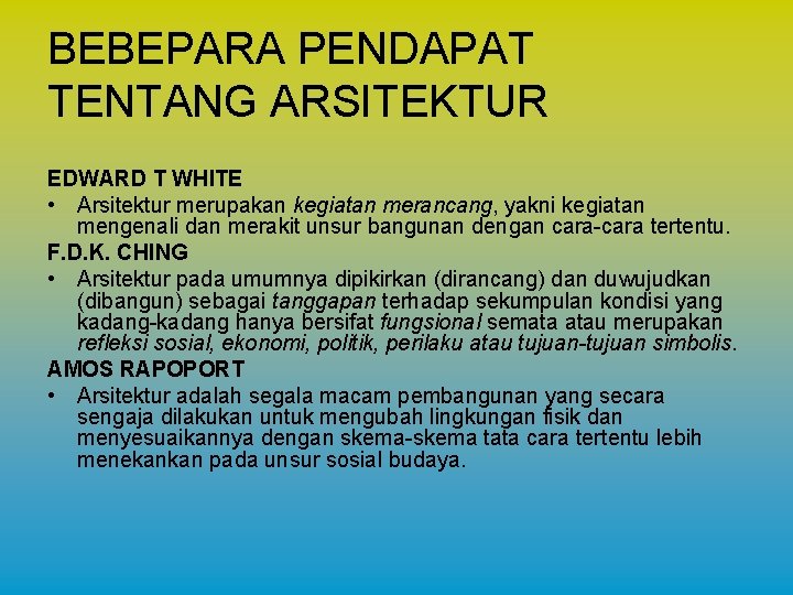 BEBEPARA PENDAPAT TENTANG ARSITEKTUR EDWARD T WHITE • Arsitektur merupakan kegiatan merancang, yakni kegiatan