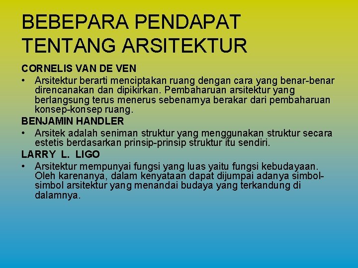 BEBEPARA PENDAPAT TENTANG ARSITEKTUR CORNELIS VAN DE VEN • Arsitektur berarti menciptakan ruang dengan