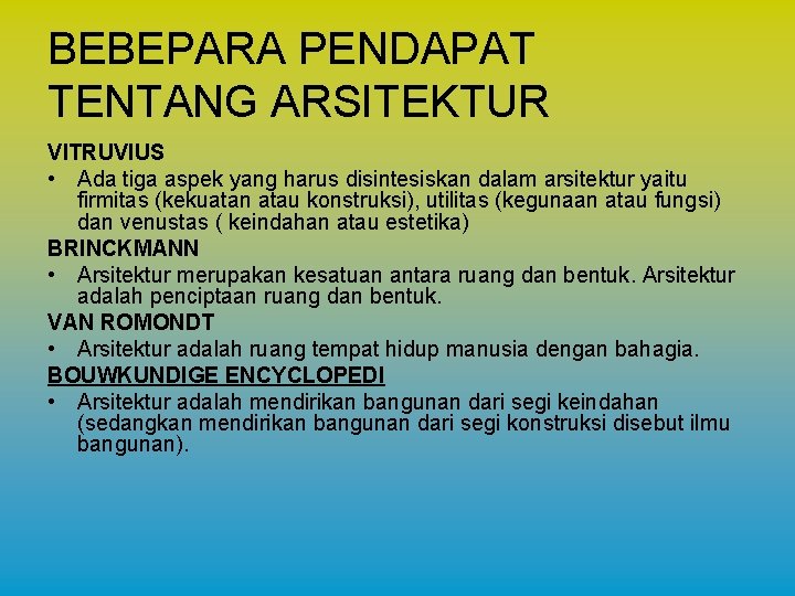 BEBEPARA PENDAPAT TENTANG ARSITEKTUR VITRUVIUS • Ada tiga aspek yang harus disintesiskan dalam arsitektur BEBEPARA PENDAPAT TENTANG ARSITEKTUR VITRUVIUS • Ada tiga aspek yang harus disintesiskan dalam arsitektur