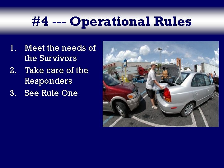 #4 --- Operational Rules 1. Meet the needs of the Survivors 2. Take care