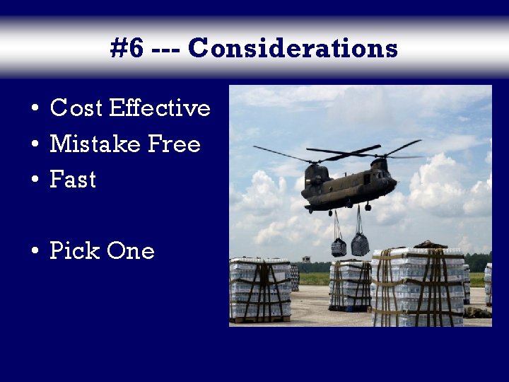 #6 --- Considerations • Cost Effective • Mistake Free • Fast • Pick One
