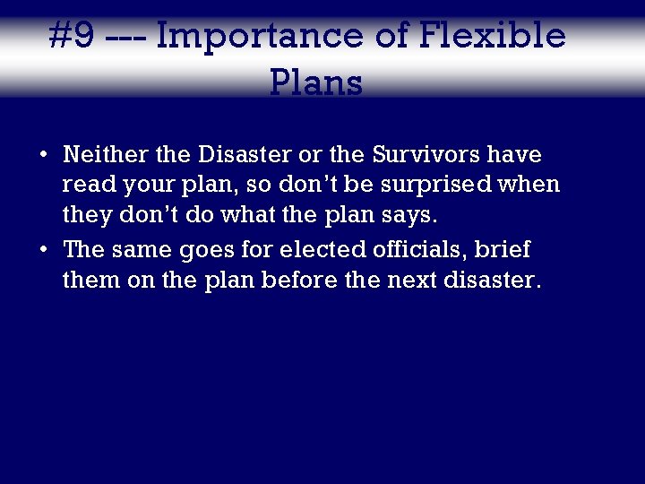#9 --- Importance of Flexible Plans • Neither the Disaster or the Survivors have