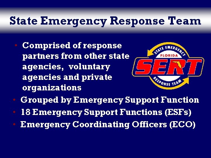 State Emergency Response Team • Comprised of response partners from other state agencies, voluntary