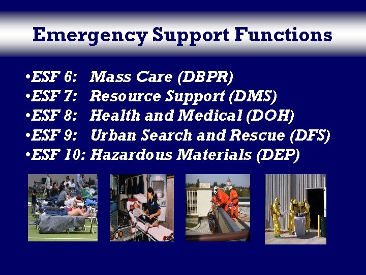 Emergency Support Functions • ESF 6: Mass Care (DBPR) • ESF 7: Resource Support