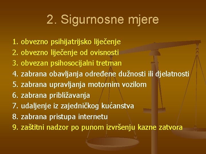 2. Sigurnosne mjere 1. obvezno psihijatrijsko liječenje 2. obvezno liječenje od ovisnosti 3. obvezan