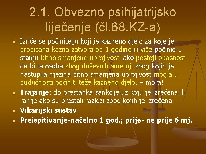 2. 1. Obvezno psihijatrijsko liječenje (čl. 68. KZ-a) n n Izriče se počinitelju koji