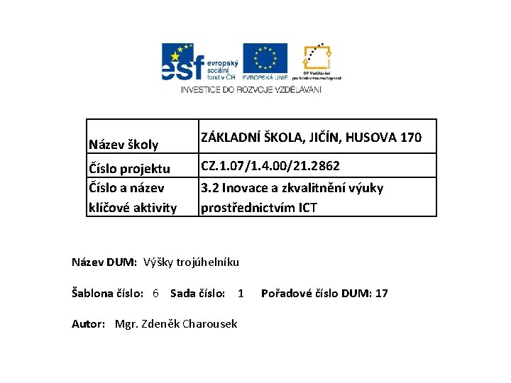 Název školy Číslo projektu Číslo a název klíčové aktivity ZÁKLADNÍ ŠKOLA, JIČÍN, HUSOVA 170