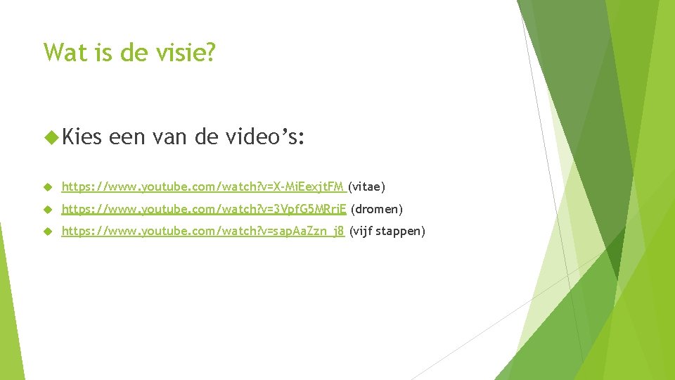 Wat is de visie? Kies een van de video’s: https: //www. youtube. com/watch? v=X-Mi.