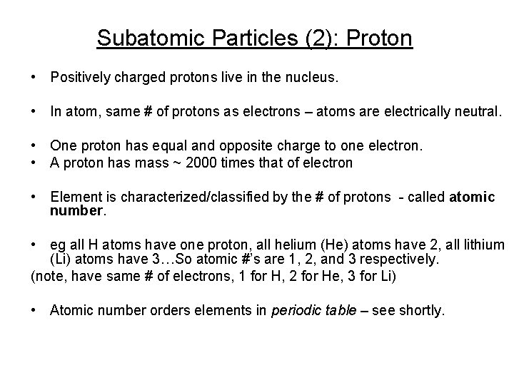 Subatomic Particles (2): Proton • Positively charged protons live in the nucleus. • In