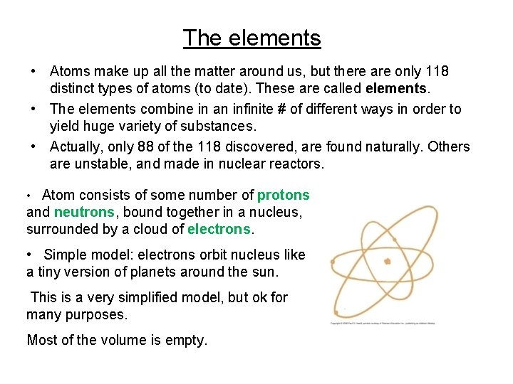 The elements • Atoms make up all the matter around us, but there are