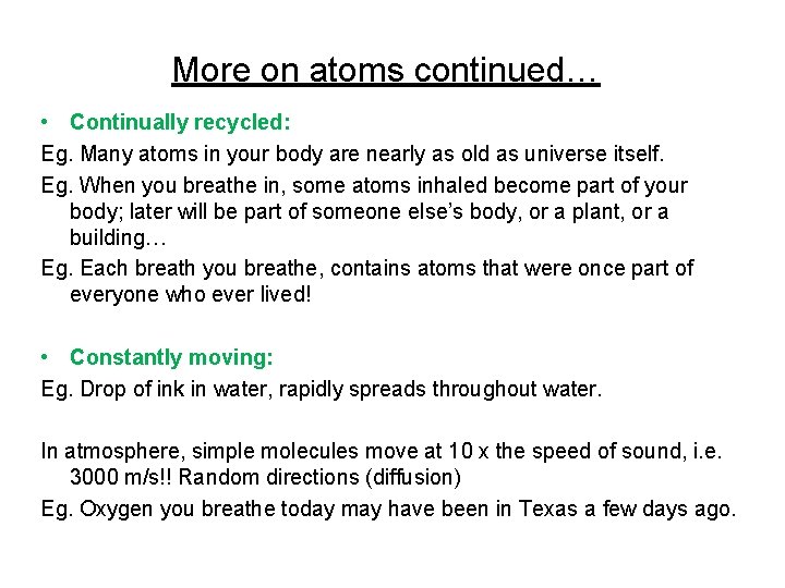 More on atoms continued… • Continually recycled: Eg. Many atoms in your body are