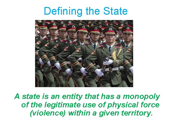 Defining the State A state is an entity that has a monopoly of the