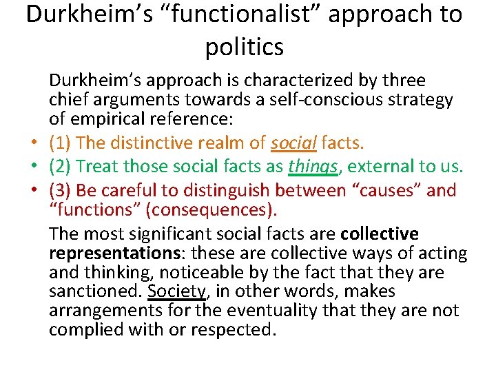 Durkheim’s “functionalist” approach to politics Durkheim’s approach is characterized by three chief arguments towards