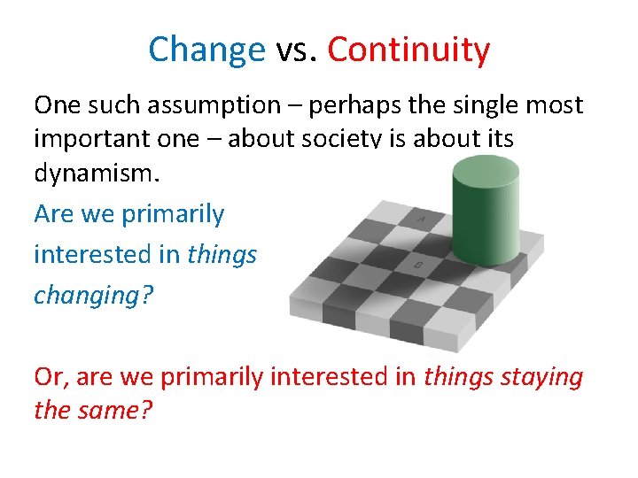 Change vs. Continuity One such assumption – perhaps the single most important one –