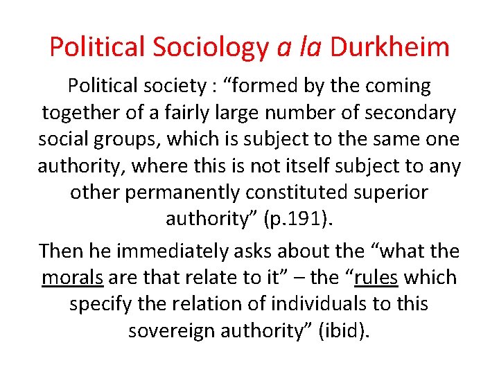 Political Sociology a la Durkheim Political society : “formed by the coming together of