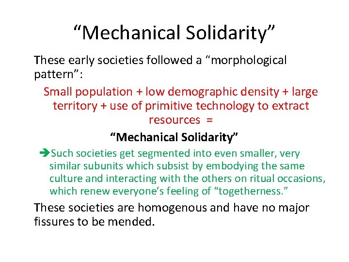 “Mechanical Solidarity” These early societies followed a “morphological pattern”: Small population + low demographic