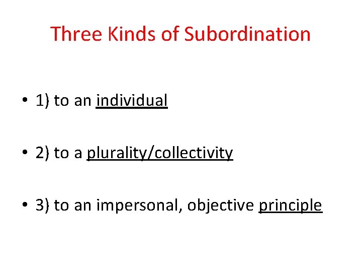 Three Kinds of Subordination • 1) to an individual • 2) to a plurality/collectivity