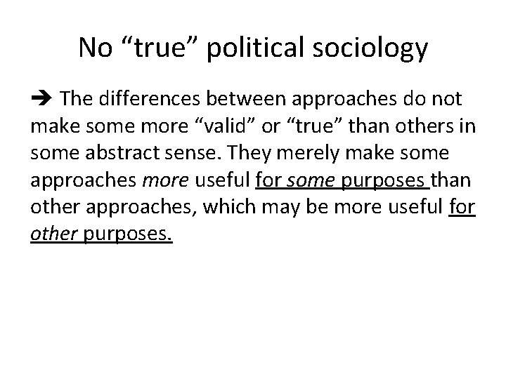 No “true” political sociology The differences between approaches do not make some more “valid”